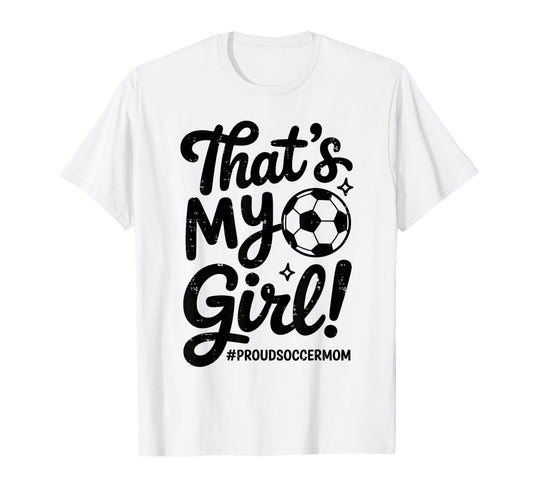Thats My Proud Soccer Mom Mama Team T-Shirt - Streetwear Style Men Women - T-Shirt, Sweatshirt, Hoodie