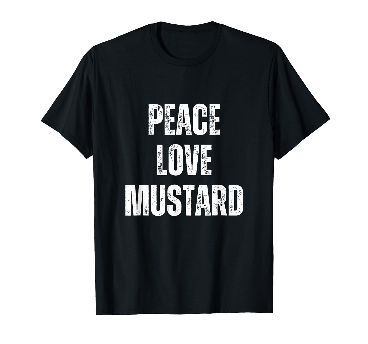 Peace Love And Mustard Funny Sarcastic T-Shirt - Unique Graphic Unisex - T-Shirt, Sweatshirt, Hoodie