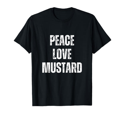 Peace Love And Mustard Funny Sarcastic T-Shirt - Unique Graphic Unisex - T-Shirt, Sweatshirt, Hoodie