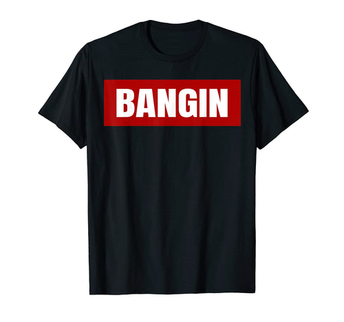 Old School Hip Hop Slang Bangin T-Shirt - Trendy Graphic Men Women - T-Shirt, Sweatshirt, Hoodie