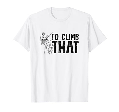 Id Climb That Funny Rock Climbing T-Shirt - Casual Everyday Wear Men Women - T-Shirt, Sweatshirt, Hoodie
