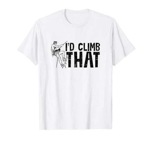 Id Climb That Funny Rock Climbing T-Shirt - Casual Everyday Wear Men Women - T-Shirt, Sweatshirt, Hoodie