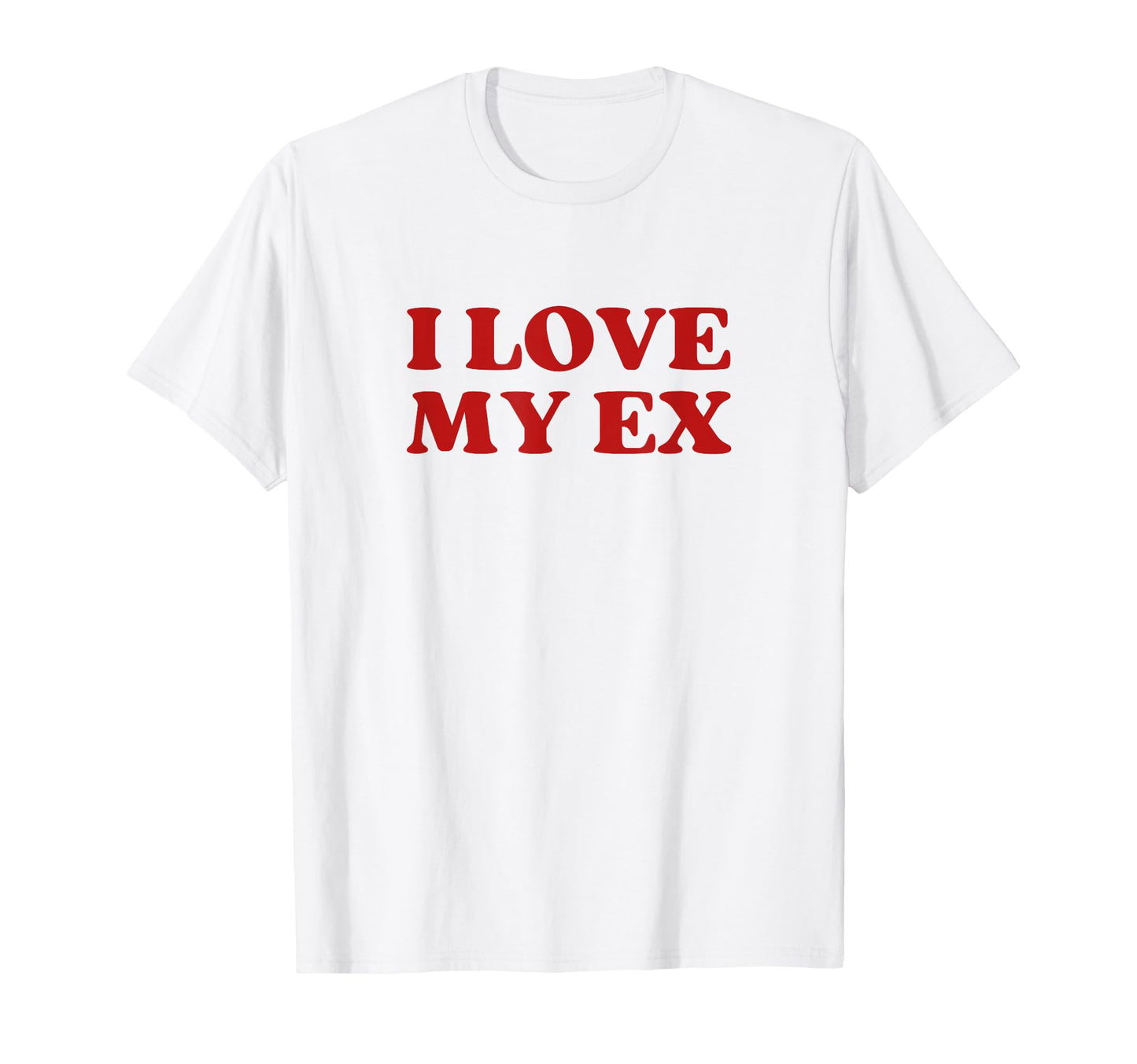 I Love My Ex Y2K Aesthetic Trendy T-Shirt - Casual Everyday Wear Unisex - T-Shirt, Sweatshirt, Hoodie