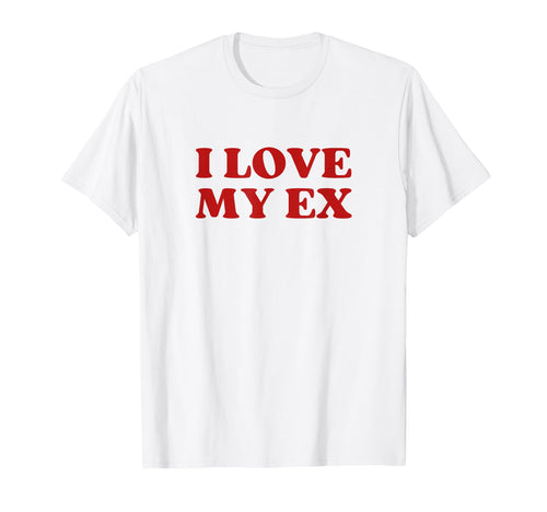 I Love My Ex Y2K Aesthetic Trendy T-Shirt - Casual Everyday Wear Unisex - T-Shirt, Sweatshirt, Hoodie