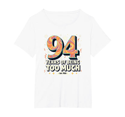 94 Years Too Much Birthday Gift Funny T-Shirt - Streetwear Style Unisex - T-Shirt, Sweatshirt, Hoodie