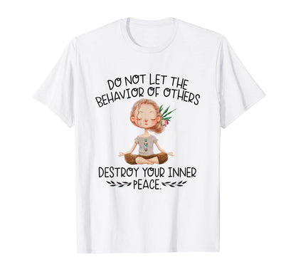 Do Not Let Behavior Others T-Shirt - Casual Everyday Wear Men Women - T-Shirt, Sweatshirt, Hoodie