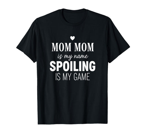 Mom Mom Spoiling Is My Game Funny T-Shirt - Custom Art Print for Adults - T-Shirt, Sweatshirt, Hoodie
