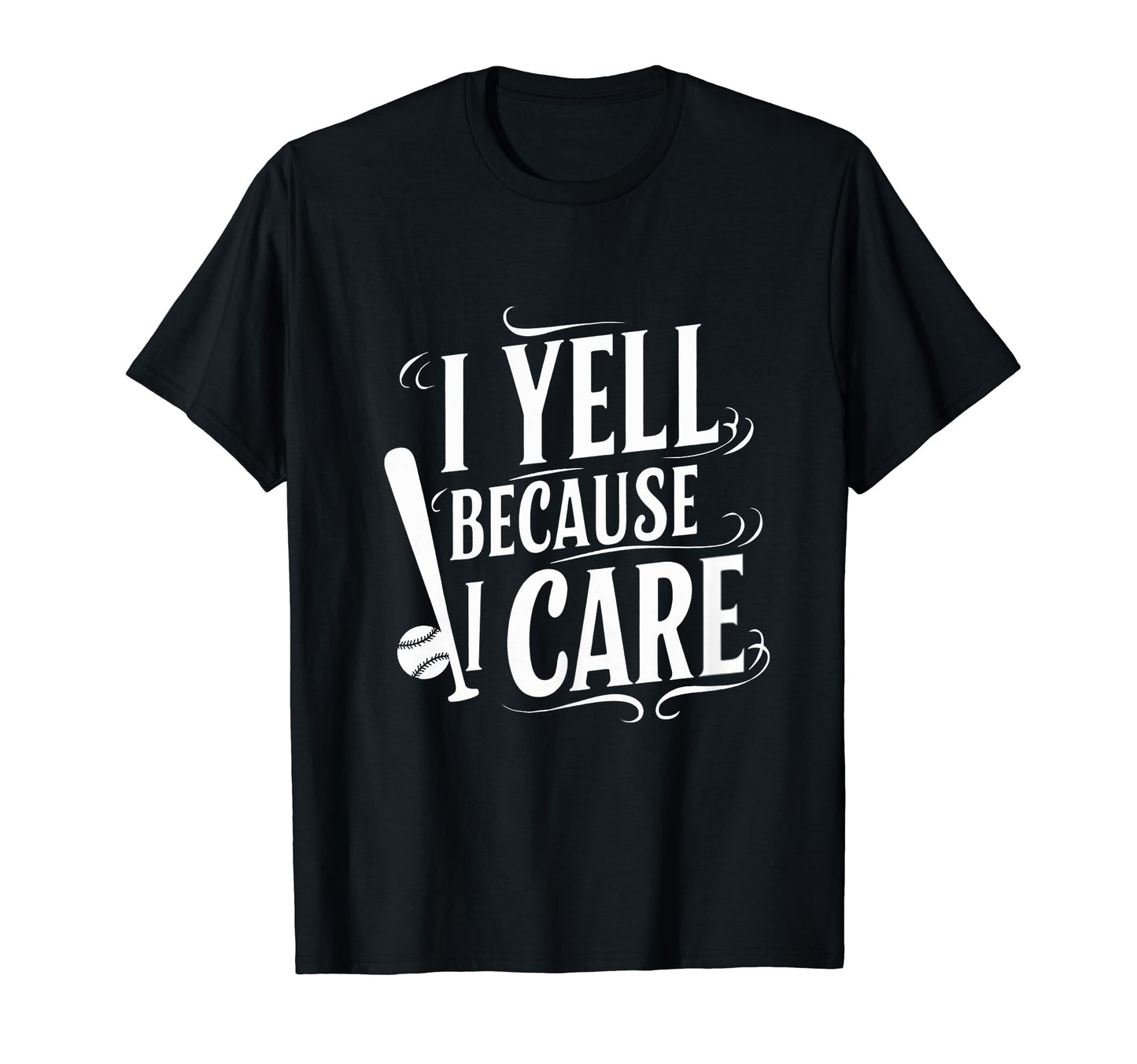 Baseball I Yell Because I Care T-Shirt - Novelty Apparel for Adults - T-Shirt, Sweatshirt, Hoodie