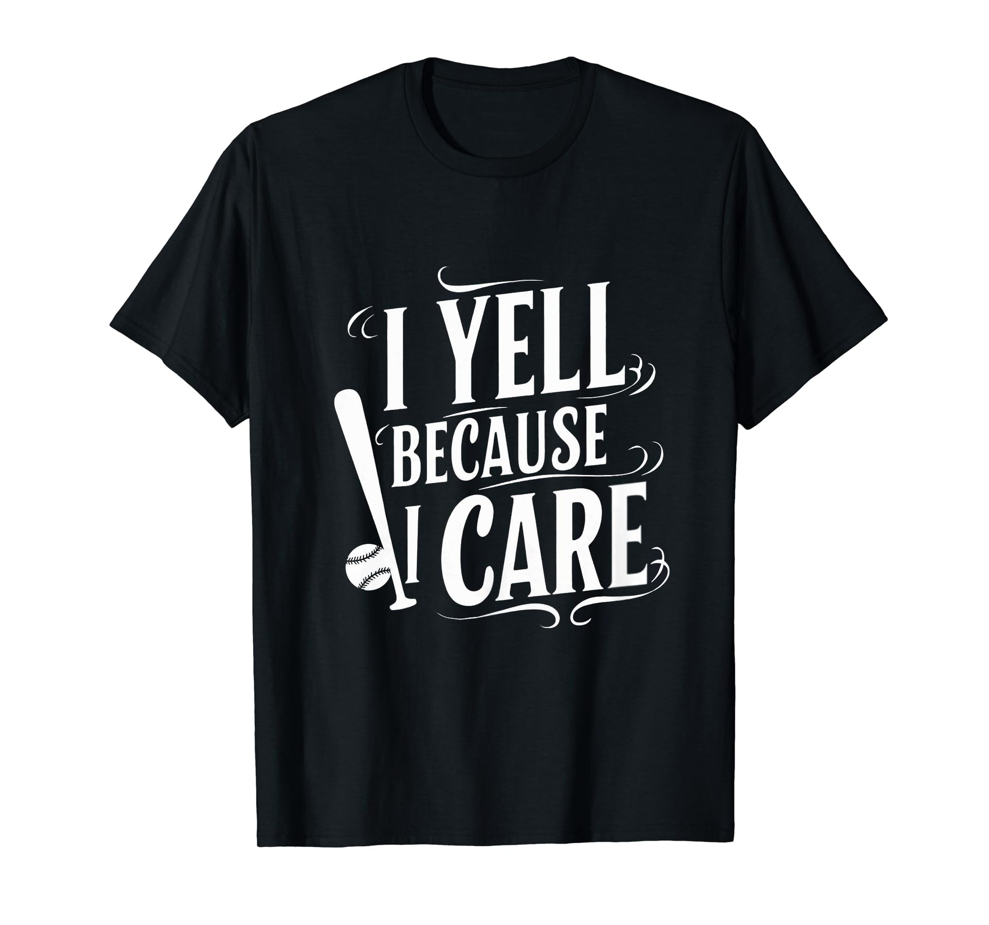 Baseball I Yell Because I Care T-Shirt - Novelty Apparel for Adults - T-Shirt, Sweatshirt, Hoodie