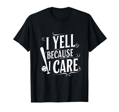 Baseball I Yell Because I Care T-Shirt - Novelty Apparel for Adults - T-Shirt, Sweatshirt, Hoodie