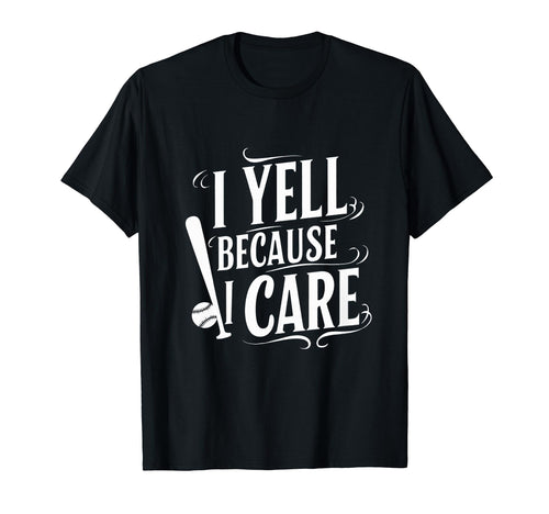 Baseball I Yell Because I Care T-Shirt - Novelty Apparel for Adults - T-Shirt, Sweatshirt, Hoodie