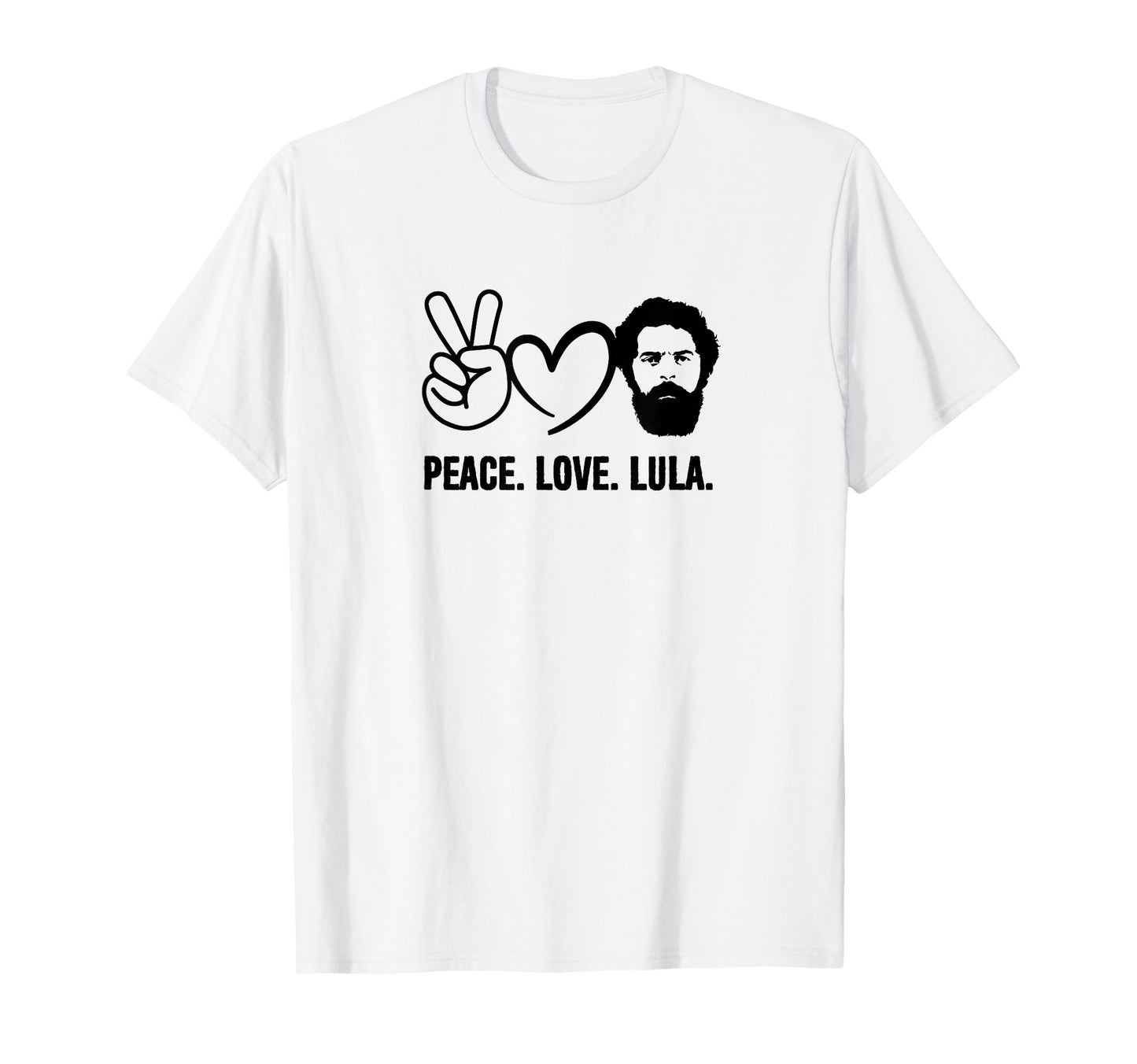 Peace Love Lula President Brazil T-Shirt - Casual Everyday Wear for Adults - T-Shirt, Sweatshirt, Hoodie