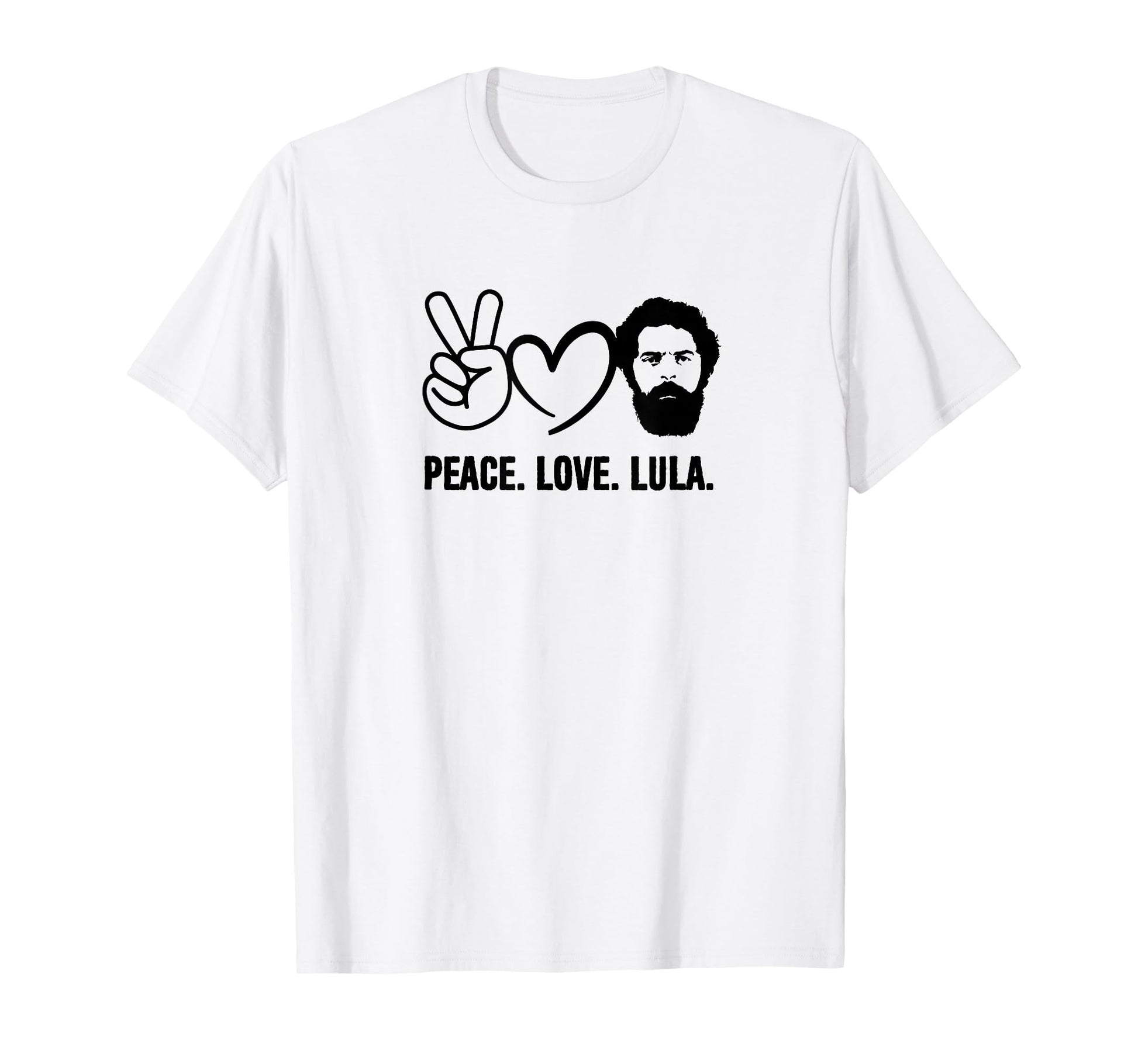 Peace Love Lula President Brazil T-Shirt - Casual Everyday Wear for Adults - T-Shirt, Sweatshirt, Hoodie
