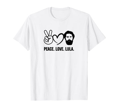 Peace Love Lula President Brazil T-Shirt - Casual Everyday Wear for Adults - T-Shirt, Sweatshirt, Hoodie