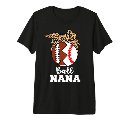 Ball Nana Funny Football Baseball T-Shirt - Fun Novelty Design Men Women - T-Shirt, Sweatshirt, Hoodie