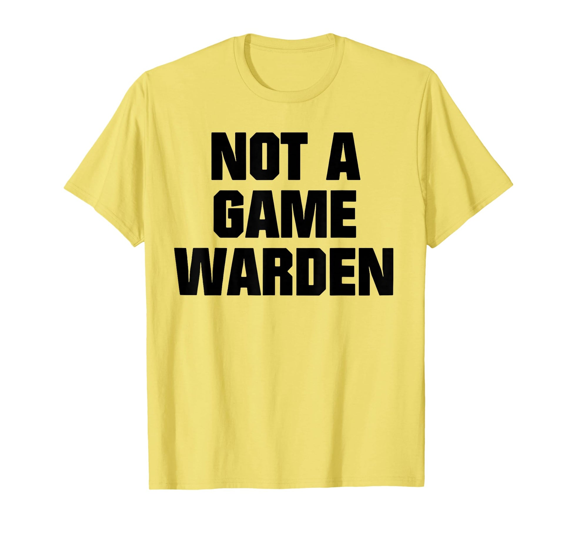 Funny Not Game Warden T-Shirt - Streetwear Style Men Women - T-Shirt, Sweatshirt, Hoodie