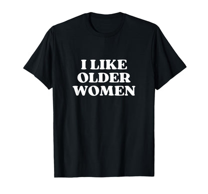 I Like Older I Love Milfs Y2K Aesthetic T-Shirt - Streetwear Style Unisex - T-Shirt, Sweatshirt, Hoodie
