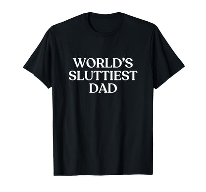 Worlds Sluttiest Dad Y2K Aesthetic Trendy T-Shirt - Novelty Apparel Unisex - T-Shirt, Sweatshirt, Hoodie