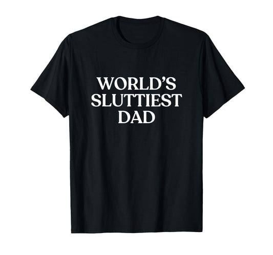 Worlds Sluttiest Dad Y2K Aesthetic Trendy T-Shirt - Novelty Apparel Unisex - T-Shirt, Sweatshirt, Hoodie