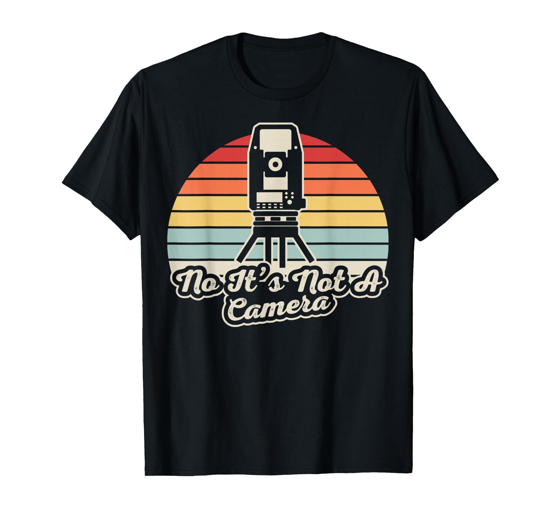 Funny Surveyor No Its Not Camera T-Shirt - Streetwear Style for Adults - T-Shirt, Sweatshirt, Hoodie