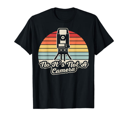 Funny Surveyor No Its Not Camera T-Shirt - Streetwear Style for Adults - T-Shirt, Sweatshirt, Hoodie