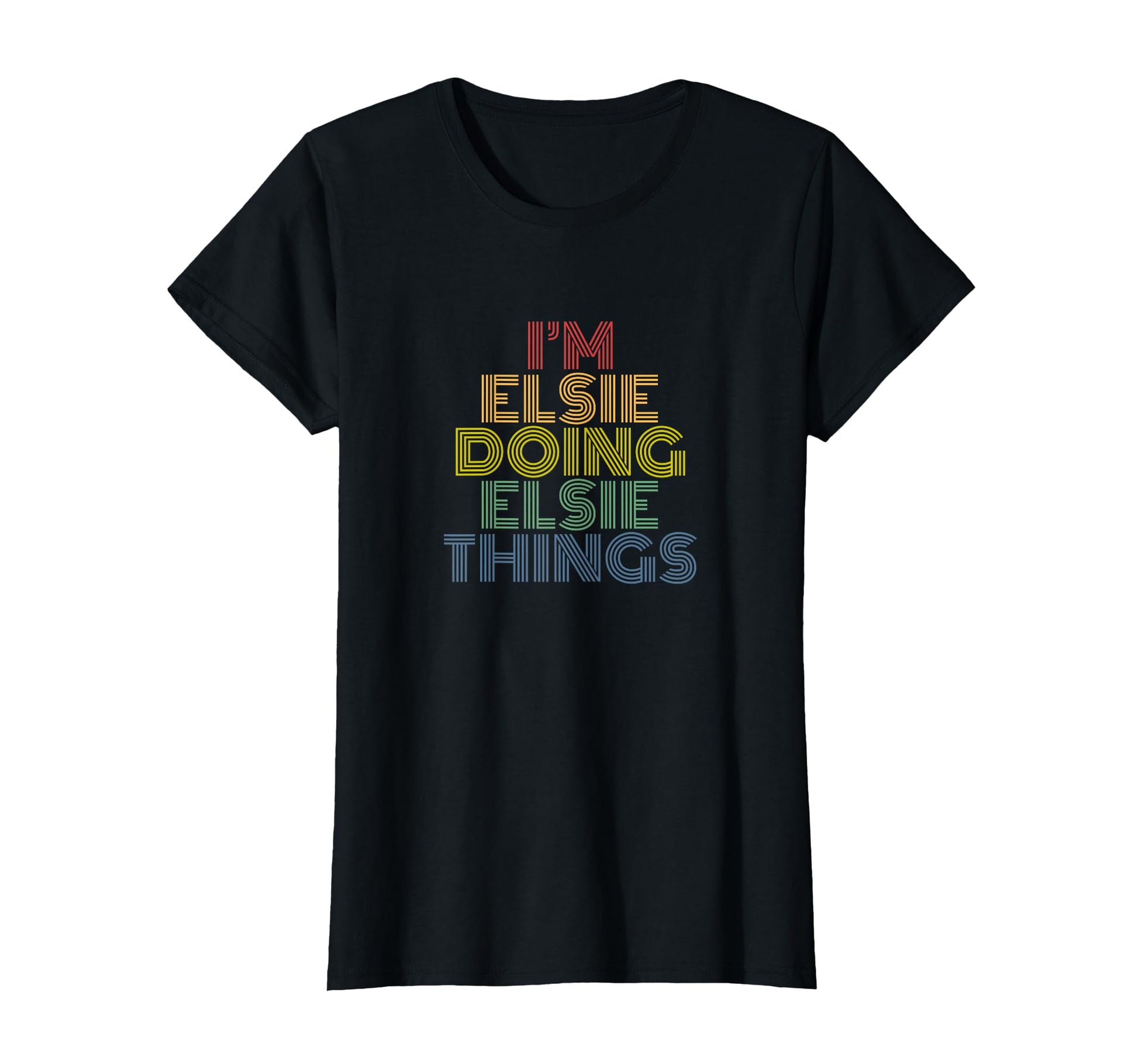 Im Elsie Doing Elsie Things Rainbow Name T-Shirt - Unique Graphic Unisex - T-Shirt, Sweatshirt, Hoodie