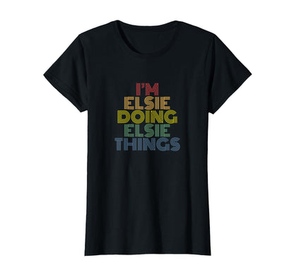 Im Elsie Doing Elsie Things Rainbow Name T-Shirt - Unique Graphic Unisex - T-Shirt, Sweatshirt, Hoodie