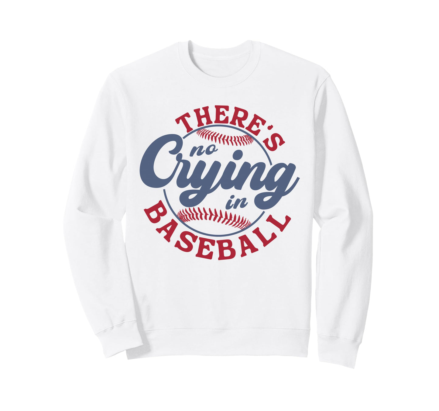 There Is No Crying Baseball Funny Sweatshirt - Unique Graphic for Adults - T-Shirt, Sweatshirt, Hoodie