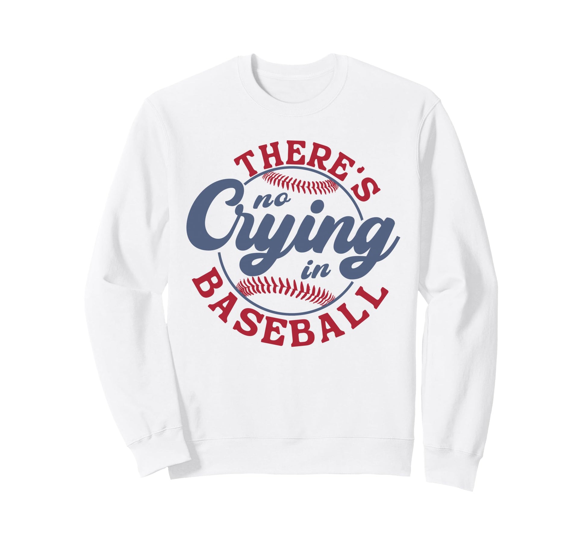 There Is No Crying Baseball Funny Sweatshirt - Unique Graphic for Adults - T-Shirt, Sweatshirt, Hoodie