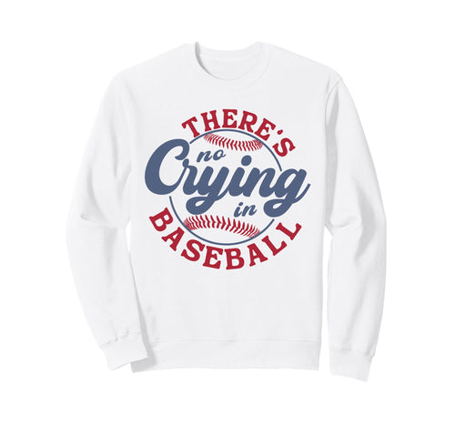 There Is No Crying Baseball Funny Sweatshirt - Unique Graphic for Adults - T-Shirt, Sweatshirt, Hoodie