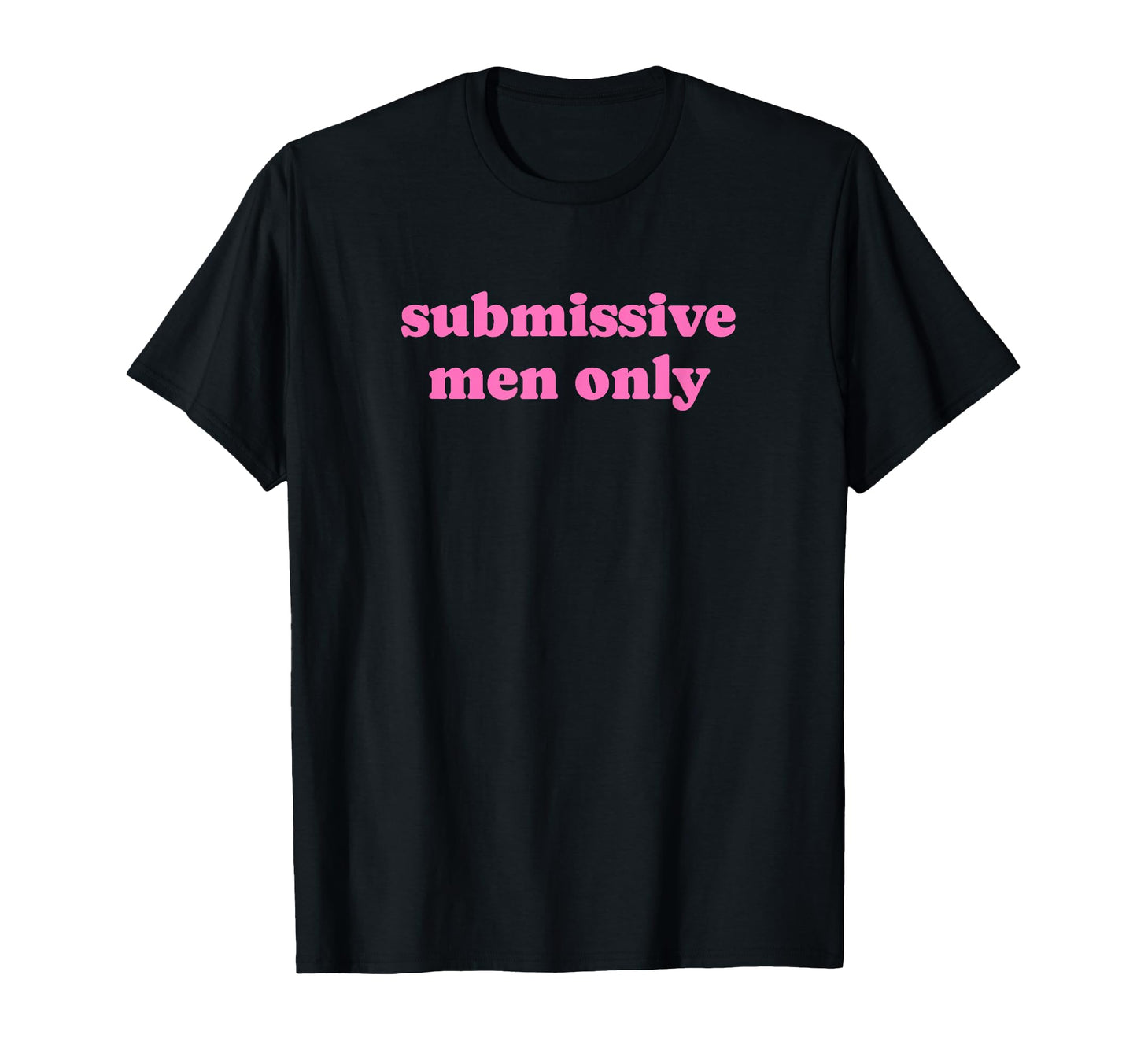 Submissive Only Funny Y2K Aesthetic T-Shirt - Graphic Print Unisex - T-Shirt, Sweatshirt, Hoodie