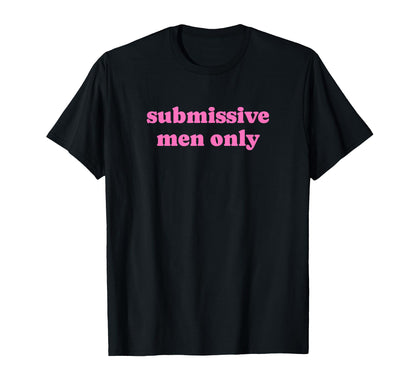 Submissive Only Funny Y2K Aesthetic T-Shirt - Graphic Print Unisex - T-Shirt, Sweatshirt, Hoodie