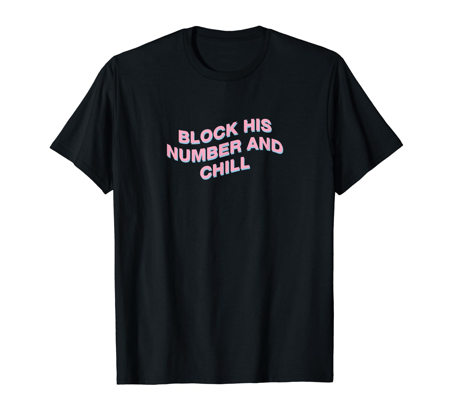 Block His Number And Chill Aesthetic T-Shirt - Custom Art Print Unisex - T-Shirt, Sweatshirt, Hoodie