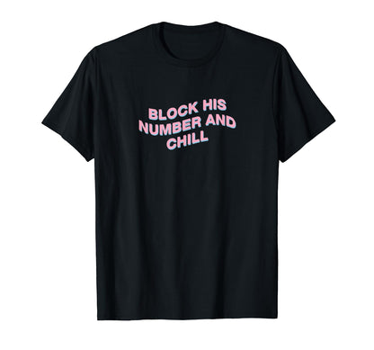 Block His Number And Chill Aesthetic T-Shirt - Custom Art Print Unisex - T-Shirt, Sweatshirt, Hoodie
