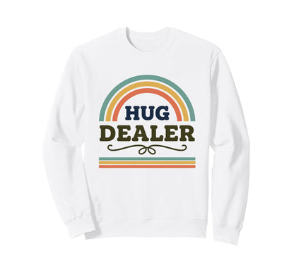 Hug Dealer Funny Rainbow Caregiver Sweatshirt - Unique Graphic Unisex - T-Shirt, Sweatshirt, Hoodie