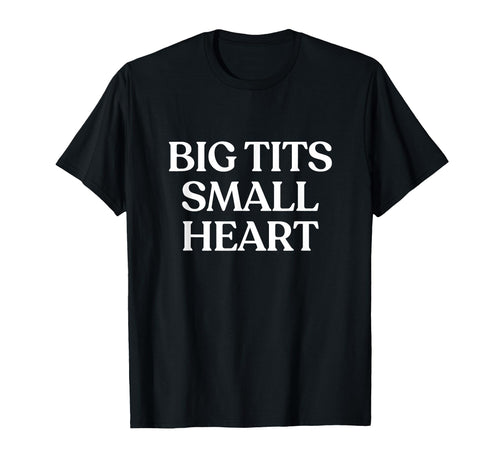 Big Tits Small Heart Y2K Aesthetic T-Shirt - Novelty Apparel for Adults - T-Shirt, Sweatshirt, Hoodie