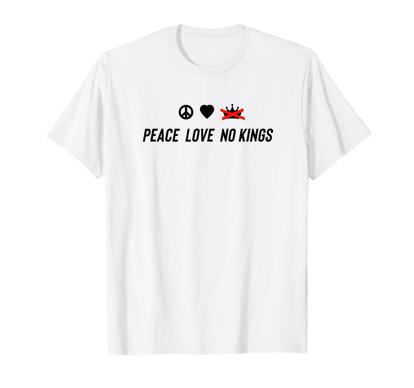 Peace Love No Kings T-Shirt - Unique Graphic Unisex - T-Shirt, Sweatshirt, Hoodie