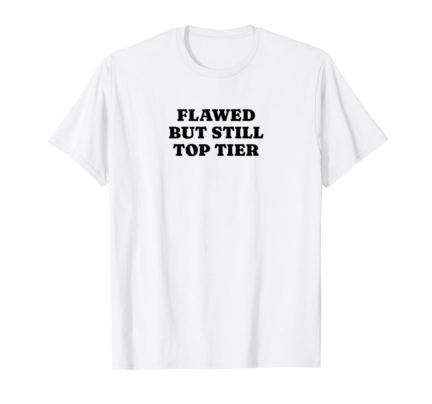 Flawed But Still Tier Funny Y2K Aesthetic T-Shirt - Streetwear Style Unisex - T-Shirt, Sweatshirt, Hoodie