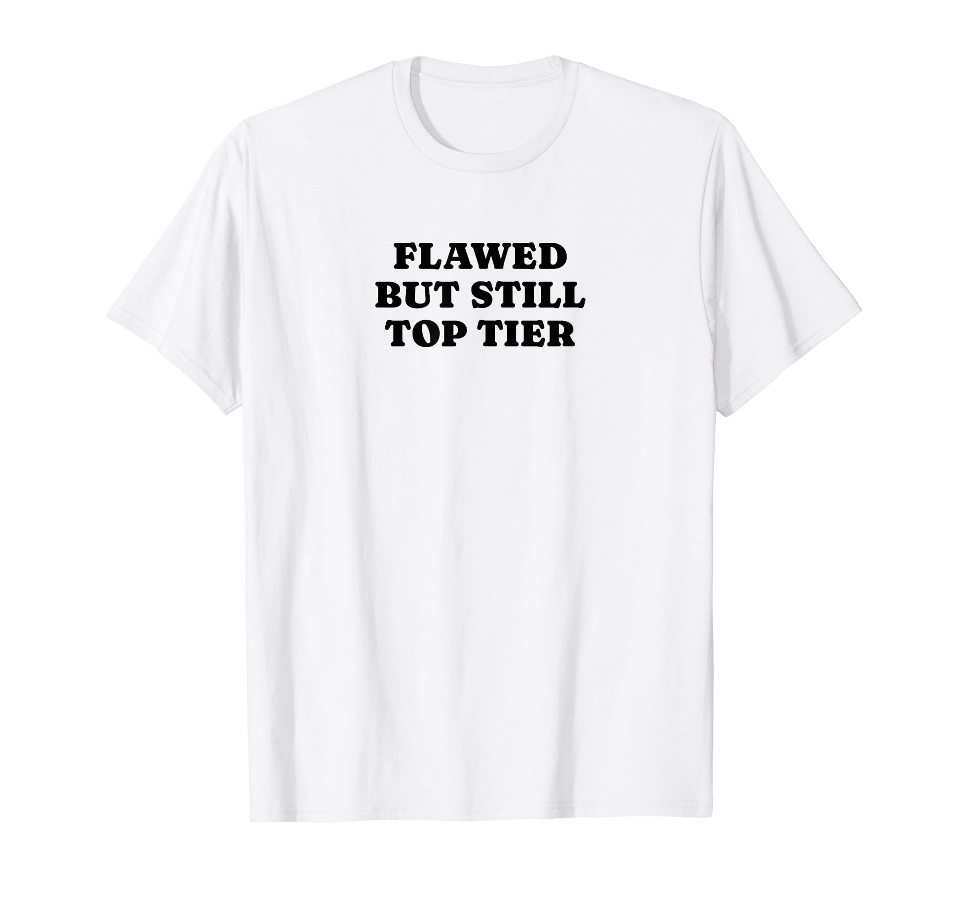 Flawed But Still Tier Funny Y2K Aesthetic T-Shirt - Streetwear Style Unisex - T-Shirt, Sweatshirt, Hoodie