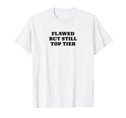Flawed But Still Tier Funny Y2K Aesthetic T-Shirt - Streetwear Style Unisex - T-Shirt, Sweatshirt, Hoodie