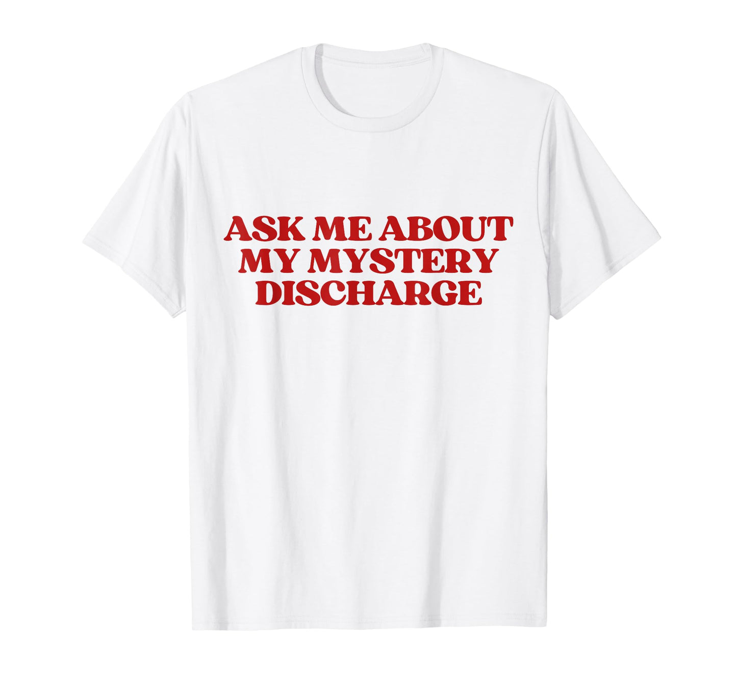 Ask Me About My Mystery Discharge Y2K T-Shirt - Unique Graphic Men Women - T-Shirt, Sweatshirt, Hoodie