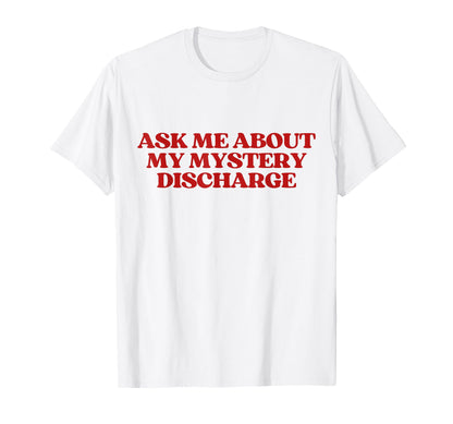 Ask Me About My Mystery Discharge Y2K T-Shirt - Unique Graphic Men Women - T-Shirt, Sweatshirt, Hoodie