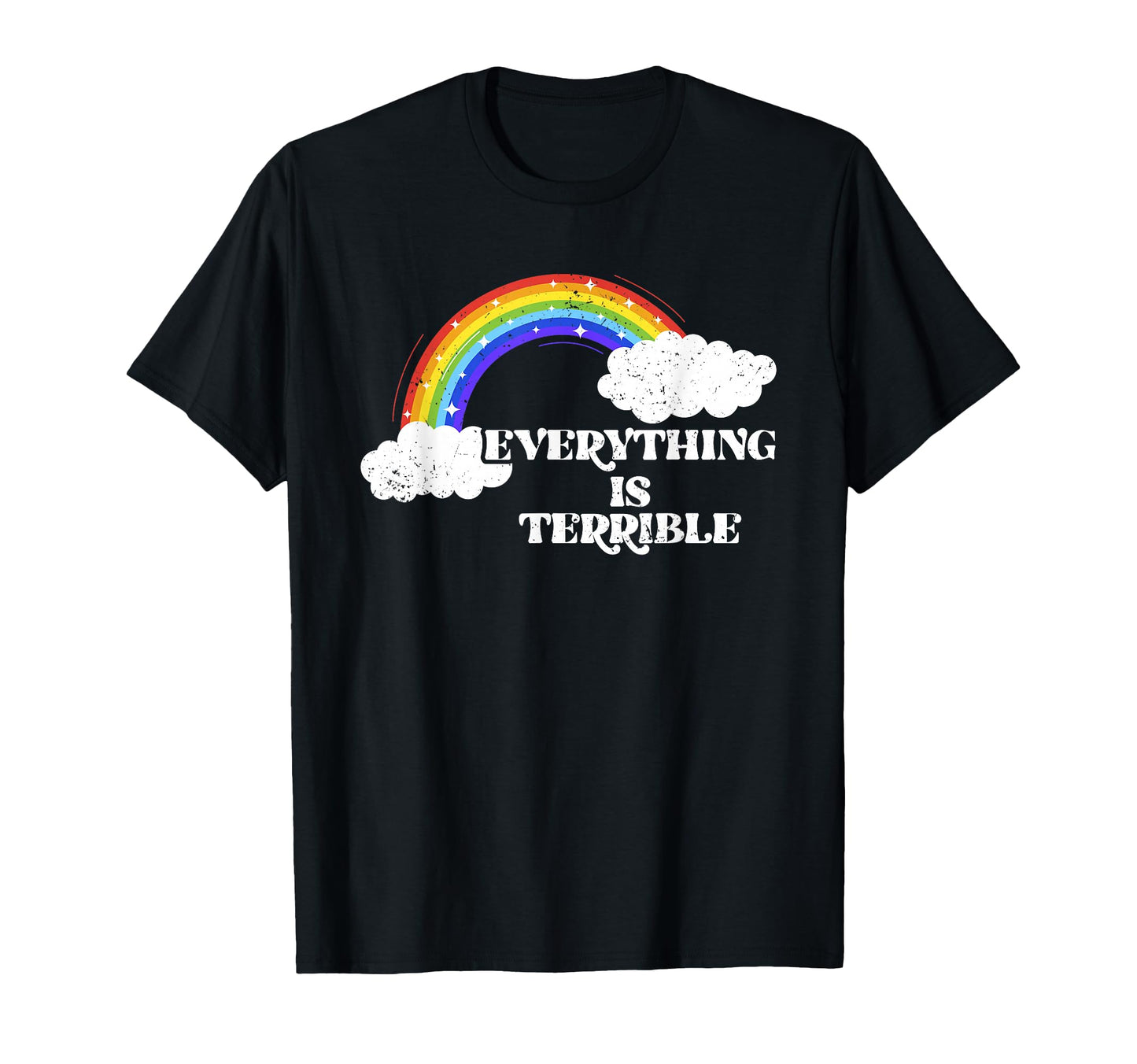 Everything Is Terrible Funny Bad Mood T-Shirt - Novelty Apparel Unisex - T-Shirt, Sweatshirt, Hoodie