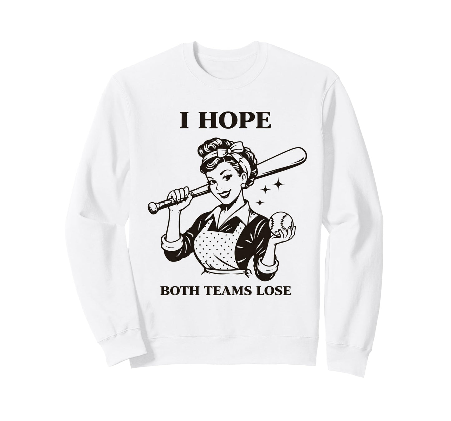 Funny Housewife Baseball I Hope Both Sweatshirt - Custom Art Print Unisex - T-Shirt, Sweatshirt, Hoodie