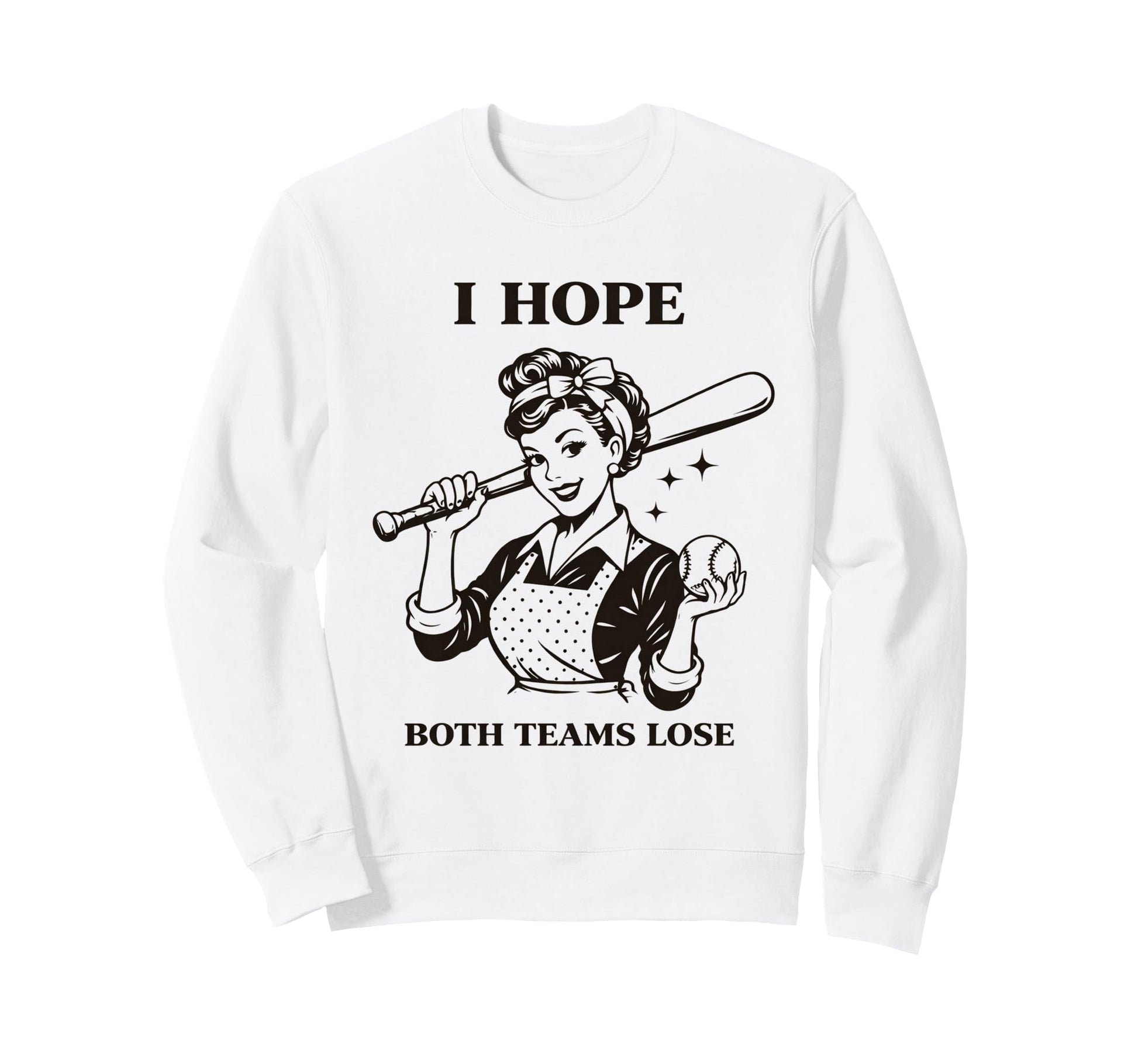Funny Housewife Baseball I Hope Both Sweatshirt - Custom Art Print Unisex - T-Shirt, Sweatshirt, Hoodie
