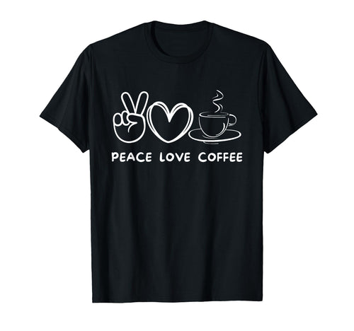 Peace Love Coffee Coffee Lover Food T-Shirt - Minimalist Print Men Women - T-Shirt, Sweatshirt, Hoodie