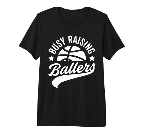 Busy Raising Ballers Basketball Cheer T-Shirt - Custom Art Print Unisex - T-Shirt, Sweatshirt, Hoodie