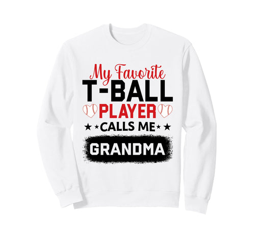 My Favorite T Ball Player Calls Sweatshirt - Casual Everyday Wear Unisex - T-Shirt, Sweatshirt, Hoodie