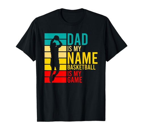 Mens Dad Is My Name Basketball Is My T-Shirt - Streetwear Style Unisex - T-Shirt, Sweatshirt, Hoodie