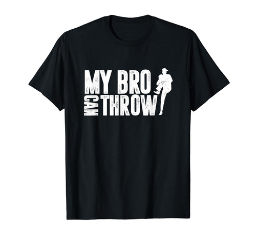 Baseball Pitcher My Bro Can Throw Sister T-Shirt - Novelty Apparel Unisex - T-Shirt, Sweatshirt, Hoodie